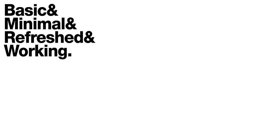 BASIC, MINIMAL, REFRESHED, & WORKING.